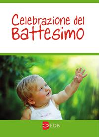 Celebrazione del battesimo. Nuova ediz.  - Libro EDB 2011, Sacramenti | Libraccio.it
