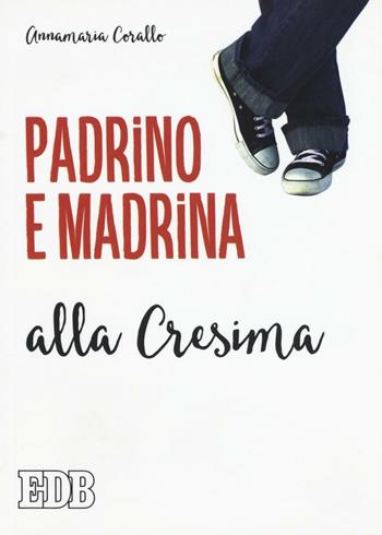 Padrino e madrina alla Cresima - Annamaria Corallo - Libro EDB 2016, Sacramenti | Libraccio.it