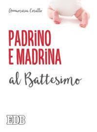 Padrino e madrina al Battesimo - Annamaria Corallo - Libro EDB 2016, Sacramenti | Libraccio.it