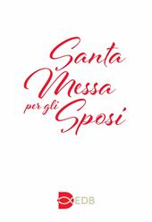 Santa Messa per gli sposi. Nuova edizione con i testi liturgici aggiornati. Nuova ediz.