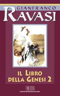 Il libro della Genesi. Ciclo di conferenze (Milano, Centro culturale S. Fedele). Vol. 2 - Gianfranco Ravasi - Libro EDB 2000, Conversazioni bibliche | Libraccio.it