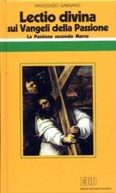 «Lectio divina» sui Vangeli della Passione. Vol. 1: La passione di Gesù secondo Marco