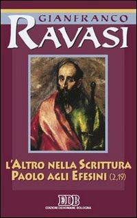 L'altro nella Scrittura. Paolo agli Efesini. Ciclo di conferenze (Milano, Centro culturale S. Fedele) - Gianfranco Ravasi - Libro EDB 2004, Conversazioni bibliche | Libraccio.it