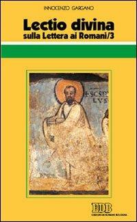 Lectio divina sulla Lettera ai Romani. Vol. 3 - Guido Innocenzo Gargano - Libro EDB 2003, Conversazioni bibliche | Libraccio.it