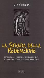 La strada della redenzione. Via crucis ispirata alle lettere pastorali del cardinal Carlo Maria Martini