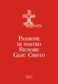 Passione di nostro Signore Gesù Cristo. Ediz. a caratteri grandi  - Libro EDB 2015, Sussidi per i tempi liturgici | Libraccio.it