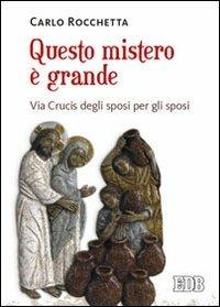 Questo mistero è grande. Via Crucis degli sposi per gli sposi - Carlo Rocchetta - Libro EDB 2014, Sussidi per i tempi liturgici | Libraccio.it