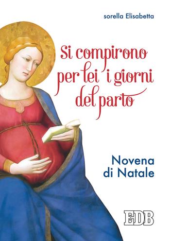 Si compirono per lei i giorni del parto. Novena di Natale - suor Elisabetta - Libro EDB 2018, Sussidi per i tempi liturgici | Libraccio.it