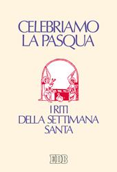 Celebriamo la Pasqua. I riti della Settimana Santa. Ediz. a caratteri grandi