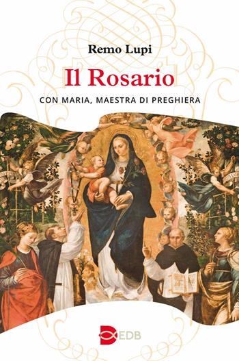 Il rosario. Con Maria, maestra di preghiera - Remo Lupi - Libro EDB 2023, Sussidi per i tempi liturgici | Libraccio.it