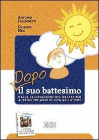 Dopo il suo battesimo. Dalla celebrazione del battesimo ai primi anni di vita nella fede - Antonio Facchinetti, Giuseppe Nevi - Libro EDB 2008, Pedagogia della fede | Libraccio.it