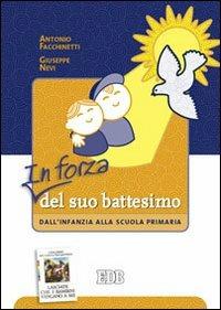 In forza del suo battesimo. Dall'infanzia alla scuola primaria - Antonio Facchinetti, Giuseppe Nevi - Libro EDB 2009, Pedagogia della fede | Libraccio.it