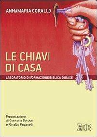 Le chiavi di casa. Laboratorio di formazione biblica di base - Annamaria Corallo - Libro EDB 2010, Pedagogia della fede | Libraccio.it