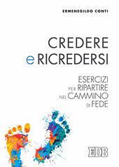 Credere e ricredersi. Esercizi per ripartire nel cammino di fede