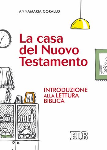 La casa del Nuovo Testamento. Introduzione alla lettura biblica - Annamaria Corallo - Libro EDB 2018, Pedagogia della fede | Libraccio.it