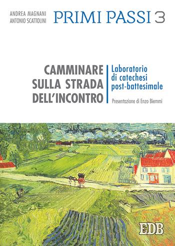 Primi passi. Vol. 3: Camminare sulla strada dell'incontro. Laboratorio di catechesi post-battesimale - Antonio Scattolini, Andrea Magnani - Libro EDB 2019, Pedagogia della fede | Libraccio.it
