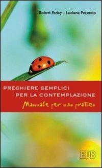 Preghiere semplici per la contemplazione. Manuale per uso pratico - Robert Faricy, Luciana Pecoraio - Libro EDB 2010, Preghiera viva | Libraccio.it