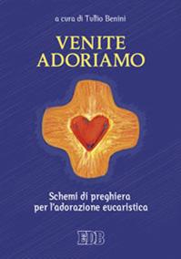 Venite, adoriamo. Schemi di preghiera per l'adorazione eucaristica  - Libro EDB 2012, Preghiera viva | Libraccio.it