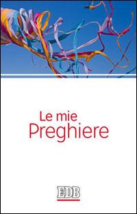 Le mie preghiere - Franca Longhi - Libro EDB 2014, Preghiera viva | Libraccio.it