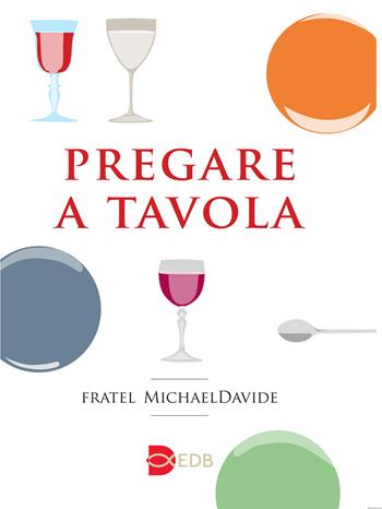 Pregare a tavola  - Libro EDB 2015, Preghiera viva | Libraccio.it