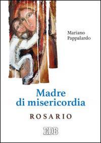 Madre di misericordia. Rosario - Mariano Pappalardo - Libro EDB 2015, Preghiera viva | Libraccio.it