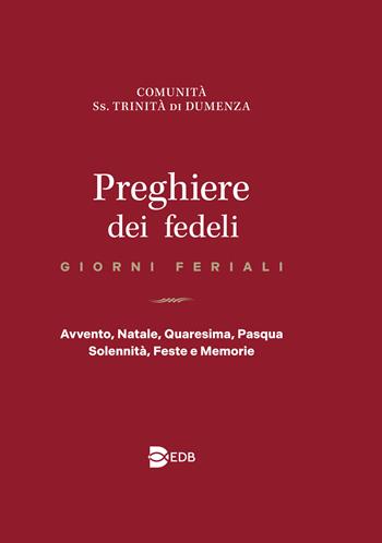 Preghiere dei fedeli. Giorni feriali. Avvento, Natale, Quaresima, Pasqua, Solennità, Feste e Memorie  - Libro EDB 2019, Celebrazione eucar. e liturgia delle ore | Libraccio.it