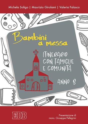 Bambini a messa. Itinerario con famiglie e comunità. Anno B. Ediz. illustrata - Michela Soligo, Maurizio Girolami, Valeria Falasco - Libro EDB 2020, Celebrazione eucar. e liturgia delle ore | Libraccio.it