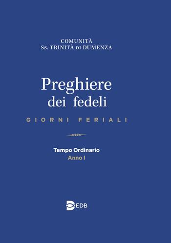 Preghiere dei fedeli. Giorni feriali. Tempo Ordinario. Anno I  - Libro EDB 2020, Celebrazione eucar. e liturgia delle ore | Libraccio.it