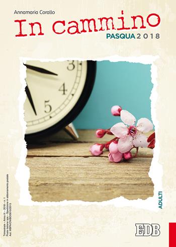 In cammino. Adulti. Pasqua 2018 - Annamaria Corallo - Libro EDB 2018 | Libraccio.it