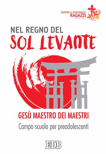 Nel regno del sol levante. Gesù maestro dei maestri. Campo scuola per preadolescenti  - Libro EDB 2017, Campi scuola | Libraccio.it