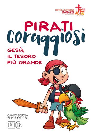Pirati coraggiosi. Gesù, il tesoro più grande. Campo scuola per bambini  - Libro EDB 2017, Campi scuola | Libraccio.it