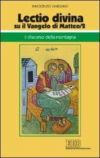 «Lectio divina» su il Vangelo di Matteo. Vol. 2: Il discorso della montagna - Guido Innocenzo Gargano - Libro EDB 2008, Conversazioni bibliche | Libraccio.it