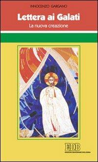 Lettera ai Galati. La nuova creazione - Guido Innocenzo Gargano - Libro EDB 2009 | Libraccio.it