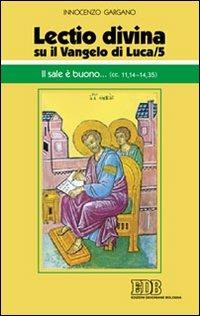 «Lectio divina» su il Vangelo di Luca. Vol. 5: Il sale è buono... (cc. 11,14-14,35). - Guido Innocenzo Gargano - Libro EDB 2010, Conversazioni bibliche | Libraccio.it