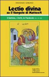 «Lectio divina» su il Vangelo di Matteo. Vol. 4: Il Battista, i detti, le parabole (cc. 11-13).