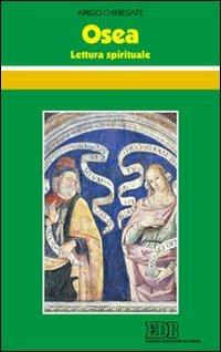 Osea. Lettura spirituale - Arrigo Chieregatti - Libro EDB 2012, Conversazioni bibliche | Libraccio.it