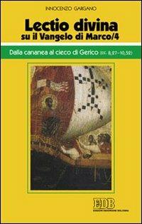 «Lectio divina» su il Vangelo di Marco. Vol. 4: Dalla cananea al cieco di Gerico (cc. 8,27-10,52). - Guido Innocenzo Gargano - Libro EDB 2013, Conversazioni bibliche | Libraccio.it