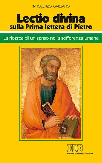 «Lectio divina» sulla Prima lettera di Pietro. La ricerca di un senso nella sofferenza umana - Innocenzo Gargano - Libro EDB 2017, Conversazioni bibliche | Libraccio.it