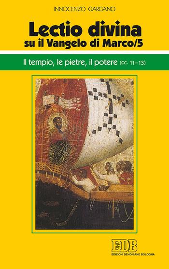 «Lectio divina» su il Vangelo di Marco. Vol. 5: tempio, le pietre, il potere (cc. 11-13), Il. - Guido Innocenzo Gargano - Libro EDB 2018, Conversazioni bibliche | Libraccio.it