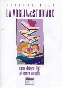La voglia di studiare. Come aiutare i figli ad amare lo studio - Osvaldo Poli - Libro EDB 1999, Genitori-figli e formazione | Libraccio.it