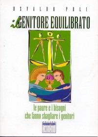 Il genitore equilibrato. Le paure e i bisogni che fanno sbagliare i genitori - Osvaldo Poli - Libro EDB 2000, Genitori-figli e formazione | Libraccio.it
