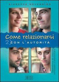 Come relazionarsi. Laboratorio di crescita personale e comunitaria. Vol. 2: Con l'autorità. - Giuseppe Sovernigo - Libro EDB 2005, Genitori-figli e formazione | Libraccio.it