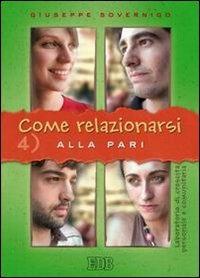 Come relazionarsi. Laboratorio di crescita personale e comunitaria. Vol. 4: Alla pari. - Giuseppe Sovernigo - Libro EDB 2005, Genitori-figli e formazione | Libraccio.it