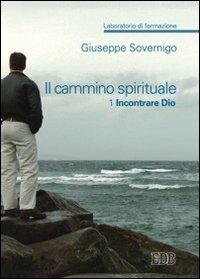 Il cammino spirituale. Laboratorio di formazione. Vol. 1: Incontrare Dio. - Giuseppe Sovernigo - Libro EDB 2007, Genitori-figli e formazione | Libraccio.it