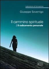 Il cammino spirituale. Laboratorio di formazione. Vol. 2: Il radicamento personale.