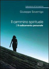 Il cammino spirituale. Laboratorio di formazione. Vol. 2: Il radicamento personale - Giuseppe Sovernigo - Libro EDB 2007, Genitori-figli e formazione | Libraccio.it
