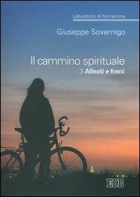 Il cammino spirituale. Laboratorio di formazione. Vol. 3: Alleati e freni - Giuseppe Sovernigo - Libro EDB 2008, Genitori-figli e formazione | Libraccio.it