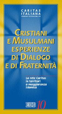 Cristiani e musulmani. Esperienze di dialogo e fraternità. La rete Caritas in territori a maggioranza islamica  - Libro EDB 2007, Caritas italiana | Libraccio.it