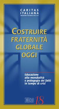 Costruire fraternità globale oggi. Educazione alla mondialità e pedagogia dei fatti in tempo di crisi  - Libro EDB 2014, Caritas italiana | Libraccio.it