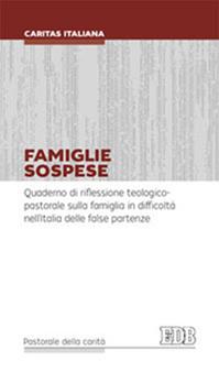 Famiglie sospese. Quaderno di riflessione teologico-pastorale sulla famiglia in difficoltà nell'Italia delle false partenze  - Libro EDB 2014, Pastorale della carità | Libraccio.it
